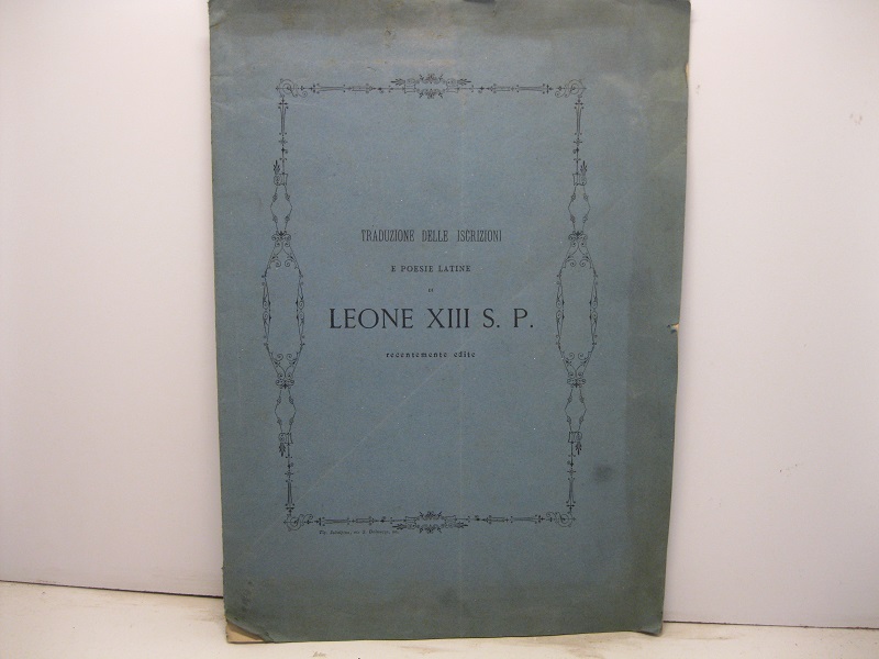 Traduzione delle iscrizioni e poesie latine di Leone XIII S.P. recentemente edite